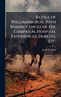 Battle of Williamsburgh, With Reminiscences of the Campaign, Hospital Experiences, Debates, Etc 1025195353 Book Cover