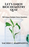 Let's enjoy Biochemistry Quiz: 700 Unique Multiple Choice Questions B09SB6KHF2 Book Cover