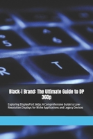 Black-i Brand: The Ultimate Guide to DP 360p: Exploring DisplayPort 360p: A Comprehensive Guide to Low-Resolution Displays for Niche Applications and Legacy Devices B0DRFC7KTL Book Cover
