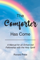 The Comforter Has Come: A Manual for an Enhanced Fellowship with the Holy Spirit 1662480156 Book Cover