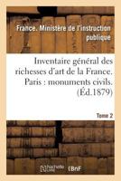 Inventaire Ga(c)Na(c)Ral Des Richesses D'Art de La France. Paris: Monuments Civils. Tome 2 2019558572 Book Cover