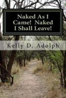 Naked as I Came! Naked I Shall Leave! 1518751695 Book Cover