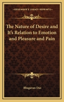 The Nature Of Desire And It's Relation To Emotion And Pleasure And Pain 1425352367 Book Cover