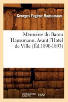 Ma(c)Moires Du Baron Haussmann. Avant L'Hotel de Ville (A0/00d.1890-1893) 2012587437 Book Cover