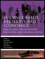 Evidence Based Decisions And Economics: Health Care, Social Welfare, Education And Criminal Justice (Evidence Based Medicine) 1405191538 Book Cover