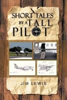 Short Tales by a Tall Pilot 1475969872 Book Cover