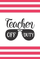Teacher Off Duty: Awesome Teacher Journal Notebook | Planner,Inspiring sayings from Students,Teacher Funny Gifts Appreciation/Retirement, (Pre-K, Kindergarten & Elementary Teacher Memory Book) 1678964158 Book Cover
