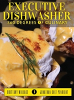Executive Dishwasher: 360 Degrees Of Culinary 0578374838 Book Cover