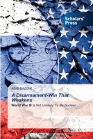A Disarmament-Win That Weakens: World War III Is Not Unlikely To Be Nuclear 6138951441 Book Cover