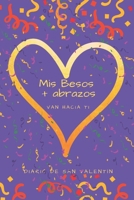 Mis Besos + Abrazos Van Hacia Ti: Diario de San Valent�n 1658502183 Book Cover