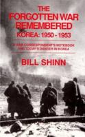 The Forgotten War Remembered, Korea: 1950-1953: A War Correspondent's Notebook & Today's Danger in Korea 1565911318 Book Cover