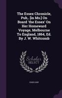 The Essex Chronicle, Pub, . [In MS.] on Board 'The Essex' on Her Homeward Voyage, Melbourne to England, 1864, Ed. by J. W. Whitcomb 1340676036 Book Cover