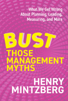 Bust Those Management Myths: What We Get Wrong about Planning, Leading, Measuring, and More B0G1YR41C2 Book Cover