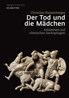 Der Tod Und Die Mädchen: Amazonen Auf Römischen Sarkophagen 3110298392 Book Cover