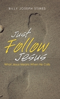 Just Follow Jesus : What Jesus Means When He Calls 1973681927 Book Cover