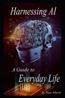 Harnessing AI: A Guide to Everyday Life B0BYRHFJP2 Book Cover
