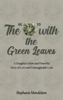The "O" with the Green Leaves: A Daughter's Raw and Powerful Story of Love and Unimaginable Loss B0DPMNPBT6 Book Cover