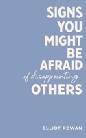 Signs You Might Be Afraid of Disappointing Others: A Comforting, Validation-Focused Read for People-Pleasing, Overthinking, Anxiety, Boundaries, and Self-Worth B0GG4Z8S8R Book Cover