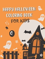 Happy Halloween coloring book for Kids: Halloween Coloring Books For Toddlers, Fun Halloween Gift for Boys and Girls B08JJJ2B6T Book Cover