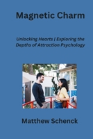 Magnetic Charm: Unlocking Hearts Exploring the Depths of Attraction Psychology B0CNV18V79 Book Cover