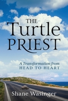 The Turtle Priest: A Transformation from Head to Heart 1977221343 Book Cover