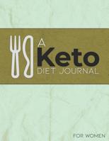 A Keto Diet Journal: This One is For Women for Beginners and the Experienced to Journal, Track and Log, 60 Days in Two 30 Day Challenges 1073697762 Book Cover