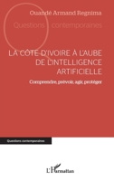 La Côte d’Ivoire à l’aube de l’intelligence artificielle: Comprendre, prévoir, agir, protéger (Questions Contemporaines) (French Edition) 2336591669 Book Cover