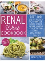 Renal Diet Cookbook: Healthy Recipes to Manage Kidney Disease. Prepare Delicious Low Potassium and Low Sodium Dishes. Bonus: 3 Weeks Meal Plan + Shopping List 1801913714 Book Cover