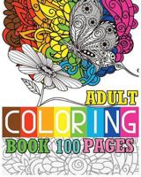 Adult Coloring Book 100 Pages: Beautiful Butterflies and Flowers 1539587436 Book Cover