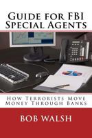 Guide for FBI Special Agents: How Terrorists Move Money Through Banks 1548562327 Book Cover