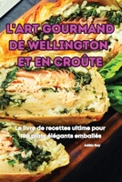 L'Art Gourmand de Wellington Et En Croûte (French Edition) 1836879733 Book Cover