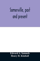 Somerville, Past and Present: An Illustrated Historical Souvenir Commemorative of the Twenty-fifth Anniversary of the Establishment of the City Government of Somerville, Massachusetts 1016425937 Book Cover