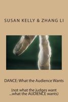DANCE: What the Audience Wants: (not what the judges want ...what the AUDIENCE wants) 1495397157 Book Cover