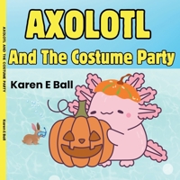 AXOLOTL AND THE COSTUME PARTY 1997525143 Book Cover