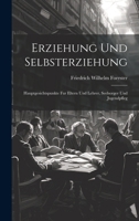 Erziehung und Selbsterziehung: Hauptgesichtspunkte fur Eltern und Lehrer, Seelsorger und Jugendpfleg 1019846232 Book Cover