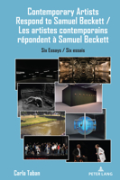 Contemporary Artists Respond to Samuel Beckett&nbsp;/les Artistes Contemporains Répondent à Samuel Beckett : Six Essays&nbsp;/ Six Essais 3034352689 Book Cover