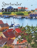 Spectacular Sweden: Coffee Table Photography Book – A Large Tour Picture Book of the Scandinavian Country – Sweden Travel Guide & Coffee Table Photo Album Book - Sweden Gift for Adventurer B08JF8B5LT Book Cover