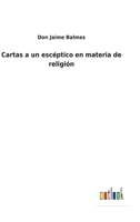 Cartas a un esc�ptico en materia de religi�n 3752489448 Book Cover
