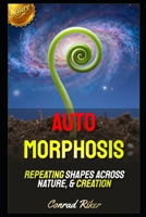 Auto Morphosis: Repeating Shapes Across Nature, & Creation (Redpilled Rational (satire)) B0H4F5V6TJ Book Cover