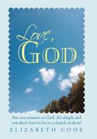 Love, God: Real Experiences with God, Jesus, the Virgin Mary and the Holy Spirit 1452540950 Book Cover