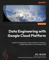 Data Engineering with Google Cloud Platform - Second Edition: A guide to leveling up as a data engineer by building a scalable data platform with Google Cloud 1835080111 Book Cover