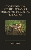 Coexistentialism and the Unbearable Intimacy of Ecological Emergency 1498517668 Book Cover