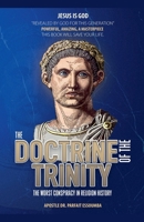 The Doctrine Of The Trinity: The Worst Conspiracy In Religion History. B0C26TXKZD Book Cover