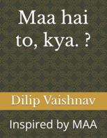 Maa hai to, kya. ?: Inspired by MAA B0G4GRN5J4 Book Cover