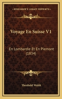 Voyage En Suisse V1: En Lombardie Et En Piemont (1834) 1168140749 Book Cover