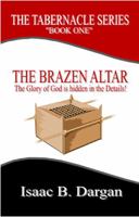 The Brazen Altar: The Glory of God is Hidden in the Details! (THE TABERNACLE SERIES) 1963700007 Book Cover