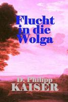 Flucht in die Wolga 1500226564 Book Cover