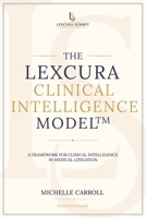 The Lexcura Clinical Intelligence Model™: A Framework for Clinical Intelligence in Medical Litigation B0H9GS7FTV Book Cover