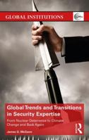 Global Trends and Transitions in Security Expertise: From Nuclear Deterrence to Climate Change and Back Again 103217885X Book Cover