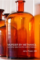 Murder by Methanol and other tales from the world of kidneys 1312689188 Book Cover